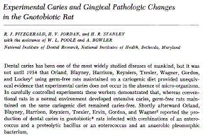R.J. Fitzgerald, H.V. Jordan, H.R. Stanley, W.L. Poole and A. Bowler
Experimental Caries and Gingival Pathologic Changes in the Gnotobiotic Rat
J DENT RES 1960 39: 923